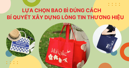 Lựa Chọn Bao Bì Đúng Cách – Bí Quyết Xây Dựng Lòng Tin Thương Hiệu