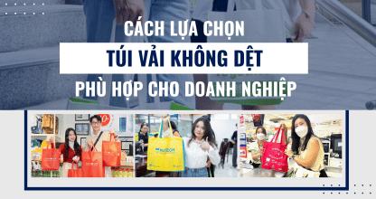 Cách Lựa Chọn Túi Vải Không Dệt Phù Hợp Cho Doanh Nghiệp 