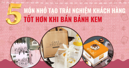 5 Món Nhỏ Tạo Trải Nghiệm Khách Hàng Tốt Hơn Khi Bán Bánh Kem