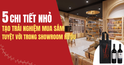 5 Chi Tiết Nhỏ Tạo Trải Nghiệm Mua Sắm Tuyệt Vời Trong Showroom Rượu