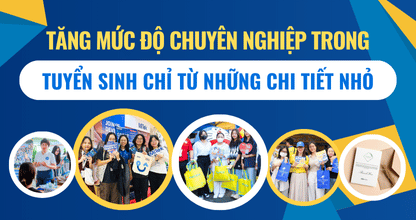 Tăng Mức Độ Chuyên Nghiệp Trong Tuyển Sinh Chỉ Từ Những Chi Tiết Nhỏ