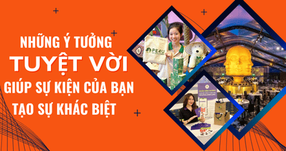 Những Ý Tưởng Tuyệt Vời Giúp Sự Kiện Của Bạn Tạo Sự Khác Biệt