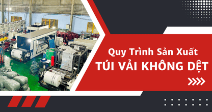 Quy Trình Sản Xuất Túi Vải Không Dệt: Từ Nguyên Liệu Đến Thành Phẩm Hoàn Thiện