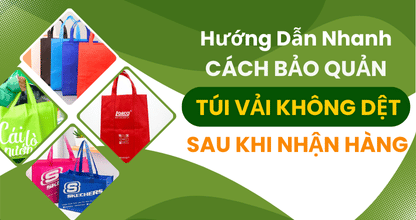 Hướng Dẫn Nhanh: Cách Bảo Quản Túi Vải Không Dệt Sau Khi Nhận Hàng