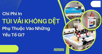 Chi Phí In Túi Vải Không Dệt Phụ Thuộc Vào Những Yếu Tố Gì?