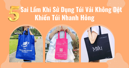 5 Sai Lầm Khi Sử Dụng Túi Vải Không Dệt Khiến Túi Nhanh Hỏng