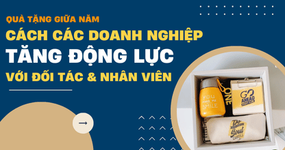 Quà Tặng Giữa Năm: Cách Các Doanh Nghiệp Tăng Động Lực Với Đối Tác & Nhân Viên