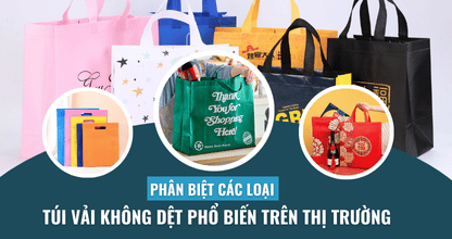 Phân Biệt Các Loại Túi Vải Không Dệt Phổ Biến Trên Thị Trường Hiện Nay