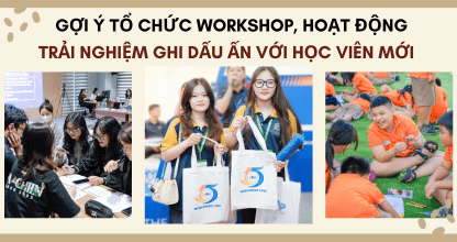 Gợi Ý Tổ Chức Workshop, Hoạt Động Trải Nghiệm Ghi Dấu Ấn Với Học Viên Mới