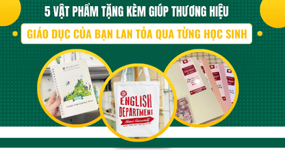 5 Vật Phẩm Tặng Kèm Giúp Thương Hiệu Giáo Dục Của Bạn Lan Tỏa Qua Từng Học Sinh