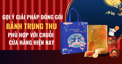Gợi Ý Giải Pháp Đóng Gói Bánh Trung Thu Phù Hợp Với Chuỗi Cửa Hàng Hiện Nay