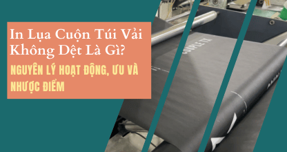 In Lụa Cuộn Túi Vải Không Dệt Là Gì? Nguyên Lý Hoạt Động, Ưu Và Nhược Điểm