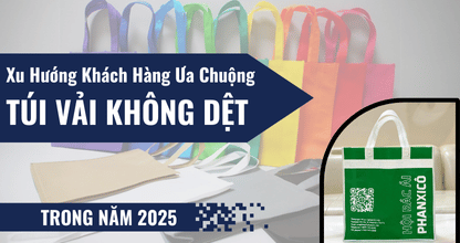 Xu Hướng Khách Hàng Ưa Chuộng Túi Vải Không Dệt Trong Năm 2025