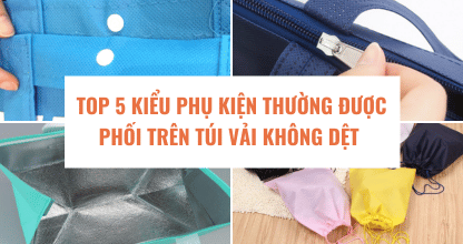 Top 5 Kiểu Phụ Kiện Thường Được Phối Trên Túi Vải Không Dệt 