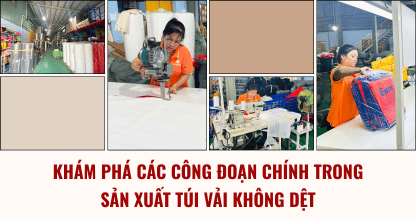 Khám Phá Các Công Đoạn Chính Trong Sản Xuất Túi Vải Không Dệt