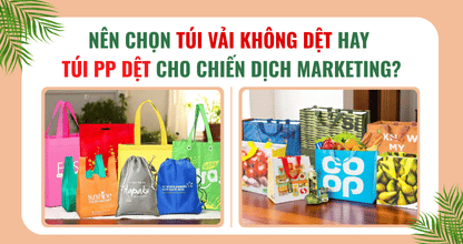Nên Chọn Túi Vải Không Dệt Hay Túi PP Dệt Cho Chiến Dịch Marketing?