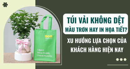 Túi Vải Không Dệt Màu Trơn Hay In Họa Tiết? Xu Hướng Lựa Chọn Của Khách Hàng Hiện Nay
