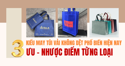 3 Kiểu May Túi Vải Không Dệt Phổ Biến Hiện Nay: Ưu – Nhược Điểm Từng Loại