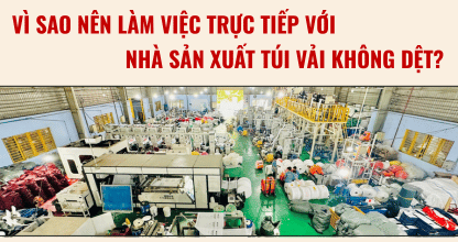 Vì Sao Nên Làm Việc Trực Tiếp Với Nhà Sản Xuất Túi Vải Không Dệt?