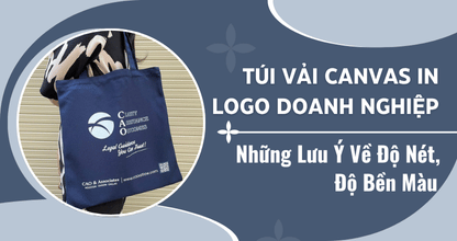 Túi Vải Canvas In Logo Doanh Nghiệp: Những Lưu Ý Về Độ Nét, Độ Bền Màu