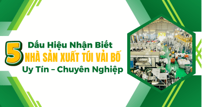 5 Dấu Hiệu Nhận Biết Nhà Sản Xuất Túi Vải Bố Uy Tín – Chuyên Nghiệp