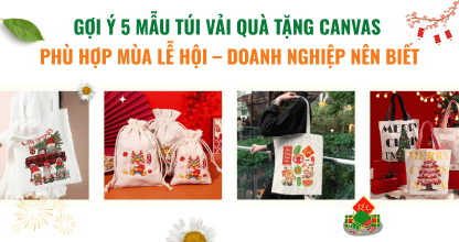 Gợi Ý 5 Mẫu Túi Vải Quà Tặng Canvas Phù Hợp Mùa Lễ Hội – Doanh Nghiệp Nên Biết