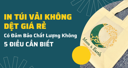 In Túi Vải Không Dệt Giá Rẻ Có Đảm Bảo Chất Lượng Không? 5 Điều Cần Biết