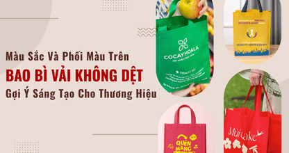 Màu Sắc Và Phối Màu Trên Bao Bì Vải Không Dệt: Gợi Ý Sáng Tạo Cho Thương Hiệu