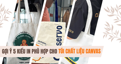 Gợi Ý 5 Kiểu In Phù Hợp Cho Túi Chất Liệu Canvas: Từ Đơn Giản Đến Cao Cấp