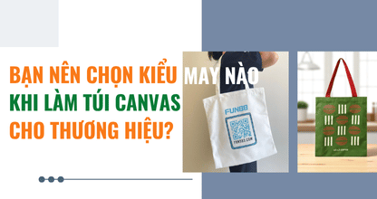 Bạn Nên Chọn Kiểu May Nào Khi Làm Túi Canvas Cho Thương Hiệu?