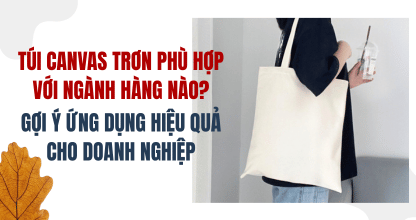 Túi Canvas Trơn Phù Hợp Với Ngành Hàng Nào? Gợi Ý Ứng Dụng Hiệu Quả Cho Doanh Nghiệp