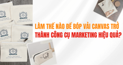 Làm Thế Nào Để Bóp Vải Canvas Trở Thành Công Cụ Marketing Hiệu Quả?