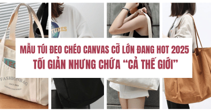 Mẫu Túi Đeo Chéo Canvas Cỡ Lớn Đang Hot 2025 – Tối Giản Nhưng Chứa “Cả Thế Giới”