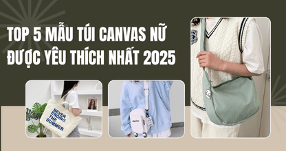 Top 5 Mẫu Túi Canvas Nữ Được Yêu Thích Nhất Năm 2025