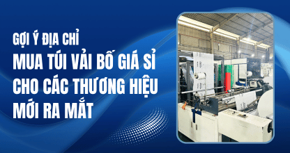 Gợi Ý Địa Chỉ Mua Túi Vải Bố Giá Sỉ Cho Các Thương Hiệu Mới Ra Mắt