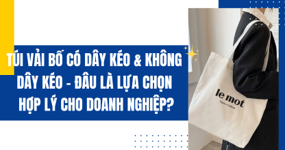 Túi Vải Bố Có Dây Kéo & Không Dây Kéo – Đâu Là Lựa Chọn Hợp Lý Cho Doanh Nghiệp?