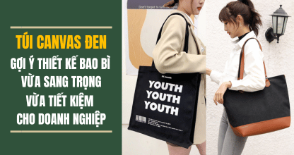 Túi Canvas Đen: Gợi Ý Thiết Kế Bao Bì Vừa Sang Trọng Vừa Tiết Kiệm Cho Doanh Nghiệp