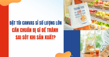 Đặt Túi Canvas Sỉ Số Lượng Lớn – Cần Chuẩn Bị Gì Để Tránh Sai Sót Khi Sản Xuất?