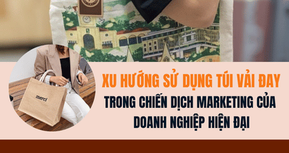 Xu Hướng Sử Dụng Túi Vải Đay Trong Chiến Dịch Marketing Của Doanh Nghiệp Hiện Đại