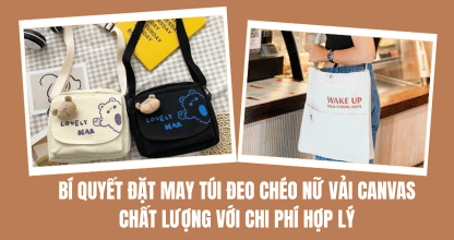 Bí Quyết Đặt May Túi Đeo Chéo Nữ Vải Canvas Chất Lượng Với Chi Phí Hợp Lý