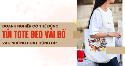 Doanh Nghiệp Có Thể Dùng Túi Tote Đeo Vải Bố Vào Những Hoạt Động Gì?
