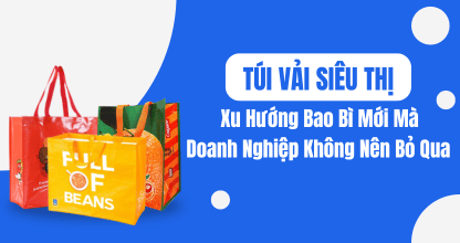 Túi Vải Siêu Thị: Xu Hướng Bao Bì Mới Mà Doanh Nghiệp Không Nên Bỏ Qua