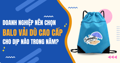 Doanh Nghiệp Nên Chọn Balo Vải Dù Cao Cấp Cho Dịp Nào Trong Năm?