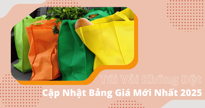 Túi Vải Không Dệt Giá Bao Nhiêu? Cập Nhật Bảng Giá Mới Nhất 2025