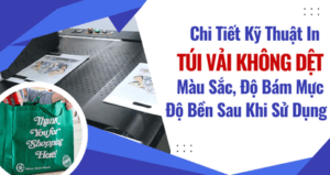 Chi Tiết Kỹ Thuật In Túi Vải Không Dệt Màu Sắc, Độ Bám Mực, Độ Bền Sau Khi Sử Dụng thumbnail