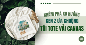 Khám Phá Xu Hướng Gen Z Ưa Chuộng Túi Tote Vải Canvas Năm 2025 thumbnail
