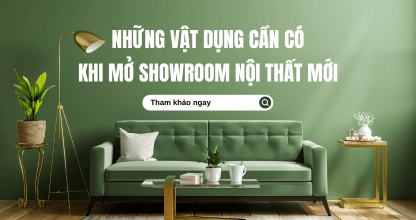 Những Vật Dụng Cần Có Khi Mở Showroom Nội Thất Mới thumbnail