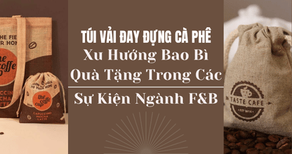 Túi Vải Đay Đựng Cà Phê – Xu Hướng Bao Bì Quà Tặng Trong Các Sự Kiện Ngành F&B thumbnail