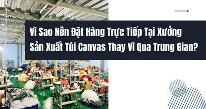Vì Sao Nên Đặt Hàng Trực Tiếp Tại Xưởng Sản Xuất Túi Canvas Thay Vì Qua Trung Gian? thumbnail