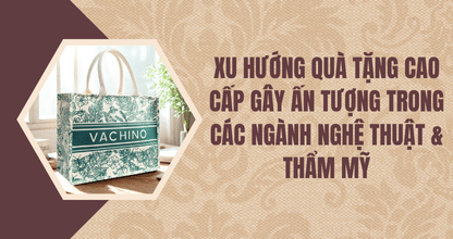 Xu Hướng Quà Tặng Cao Cấp Gây Ấn Tượng Trong Các Ngành Nghệ Thuật & Thẩm Mỹ thumbnail